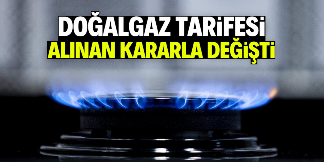 Doğalgaz tarifesi alınan kararla değişti! Son 7 gün