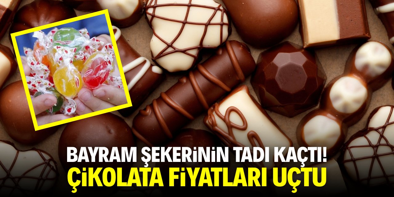 Bayram şekerinin tadı kaçtı! Çikolata fiyatı uçtu
