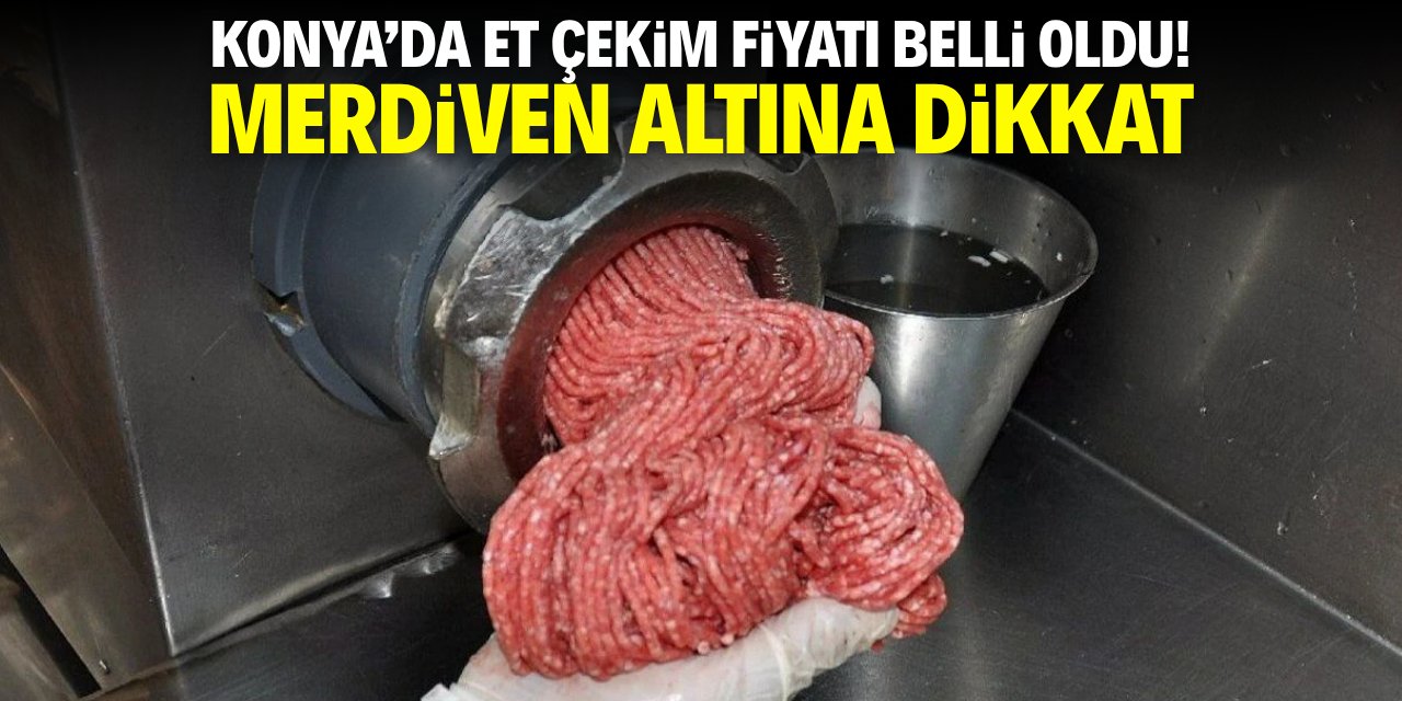 Konya'da et çekim fiyatı belli oldu! Merdiven altına dikkat