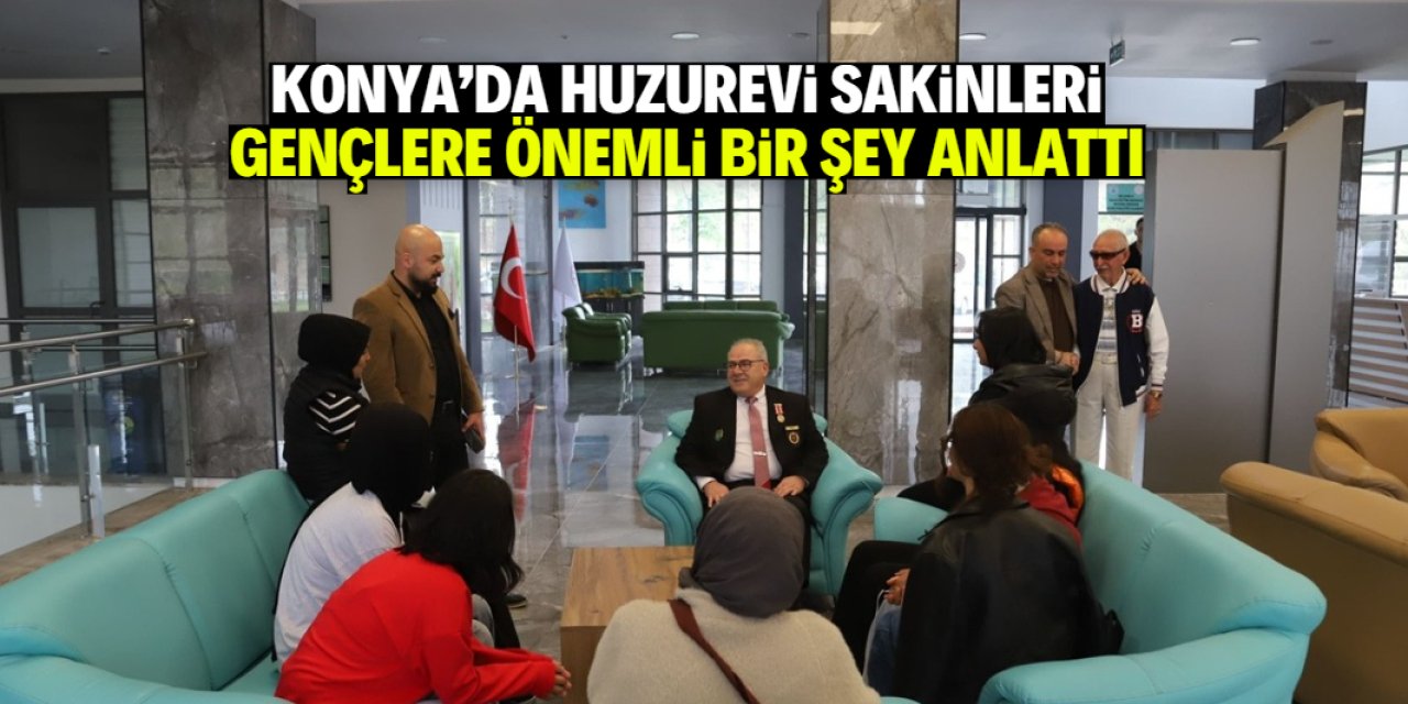 Konya'da huzurevi sakinleri, gençlere çok önemli bir şey anlattı