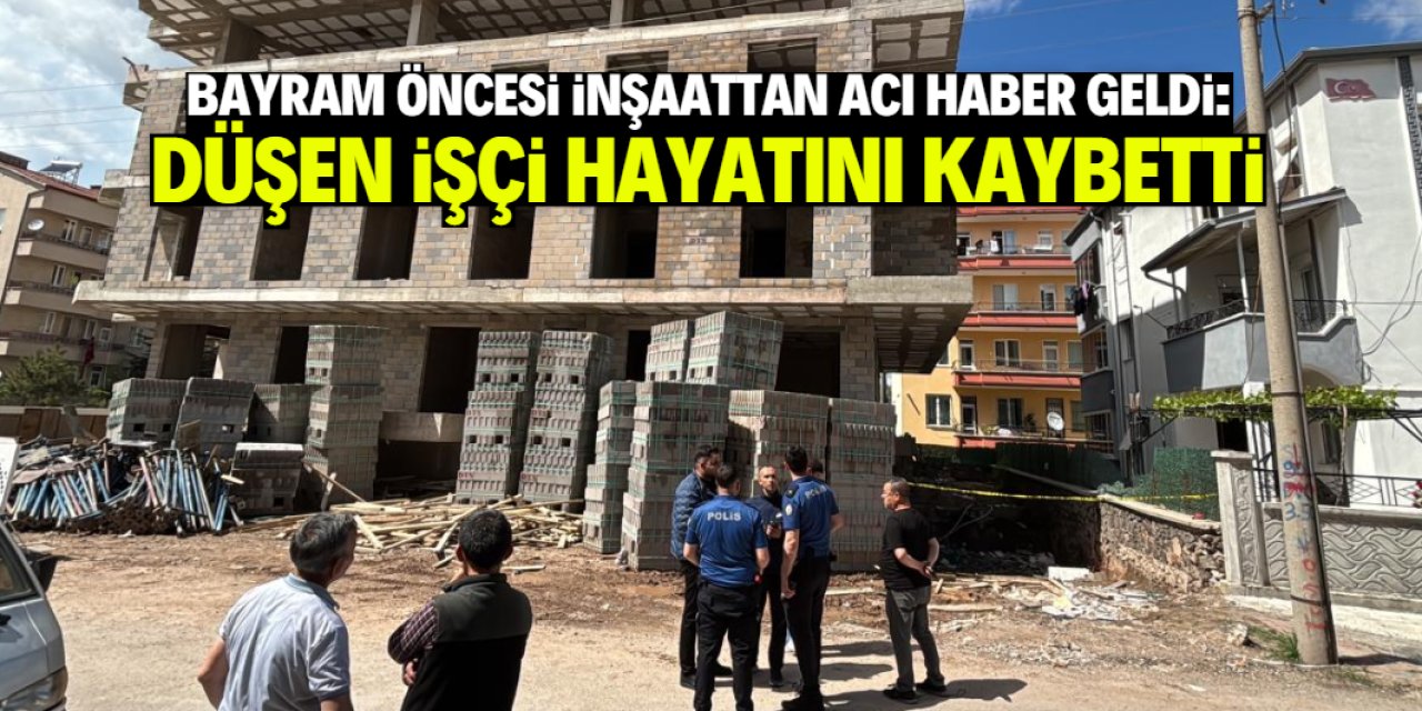 Bayram öncesi inşattan acı haber geldi: İşçi hayatını kaybetti
