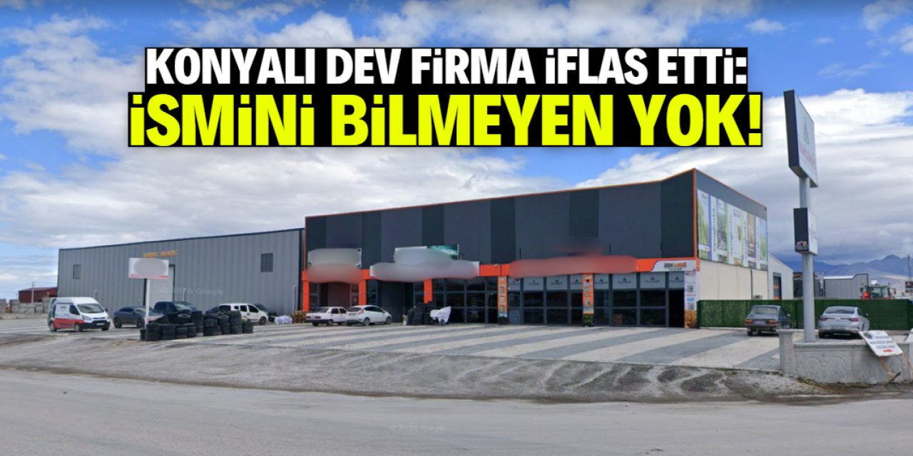Konyalı dev firma iflas etti! İsmini yüz binlerce kişi biliyor