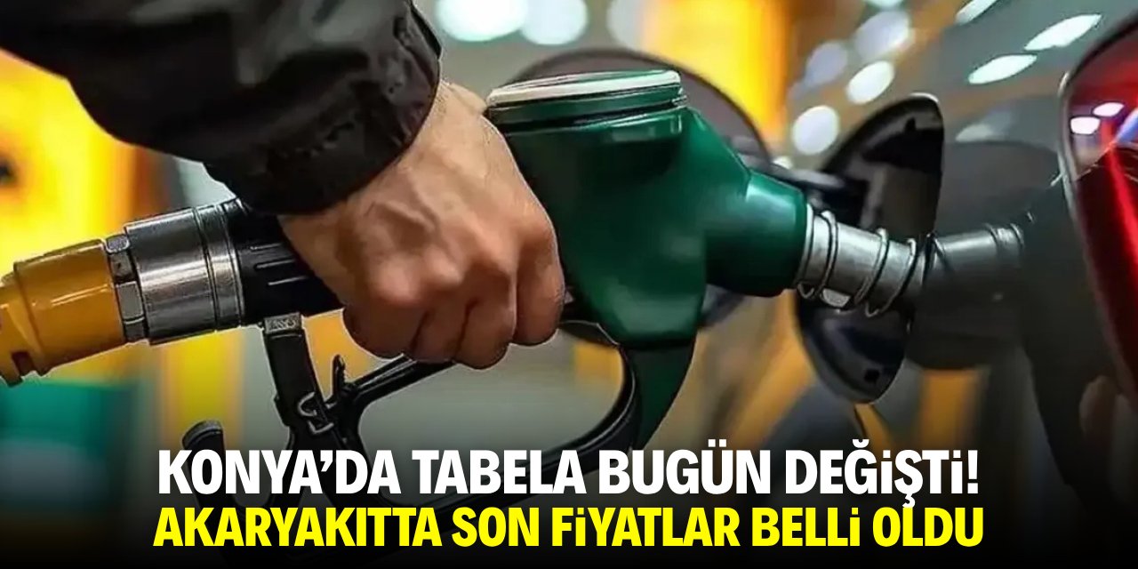 Konya'da tabela bugün değişti! Akaryakıtta son fiyatlar belli oldu