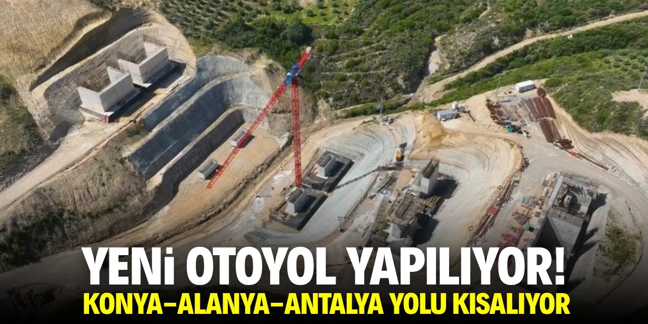 Yeni otoyol yapılıyor! Konya-Alanya-Antalya yolunda süre kısalıyor