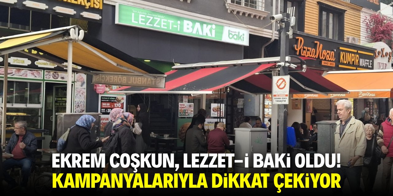Ekrem Coşkun, Lezzet-i Baki oldu! Kampanyalarıyla dikkat çekiyor