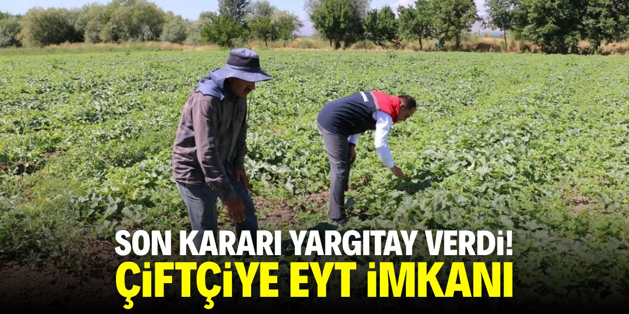 Son kararı Yargıtay verdi! Çiftçiye EYT imkanı