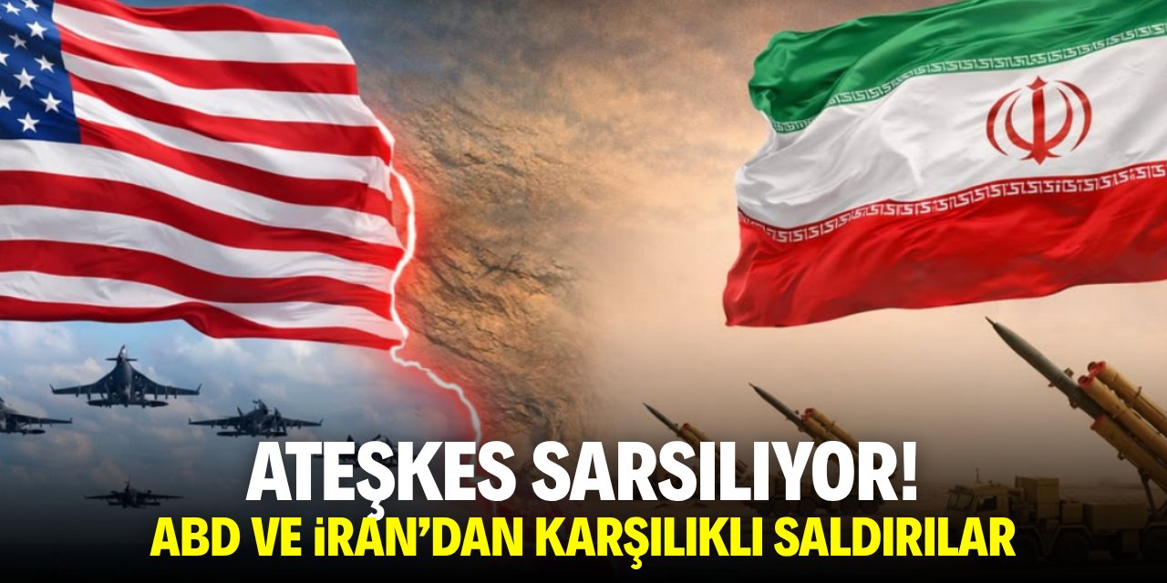 Ateşkes sarsılıyor! ABD ve İran'dan karşılıklı saldırılar