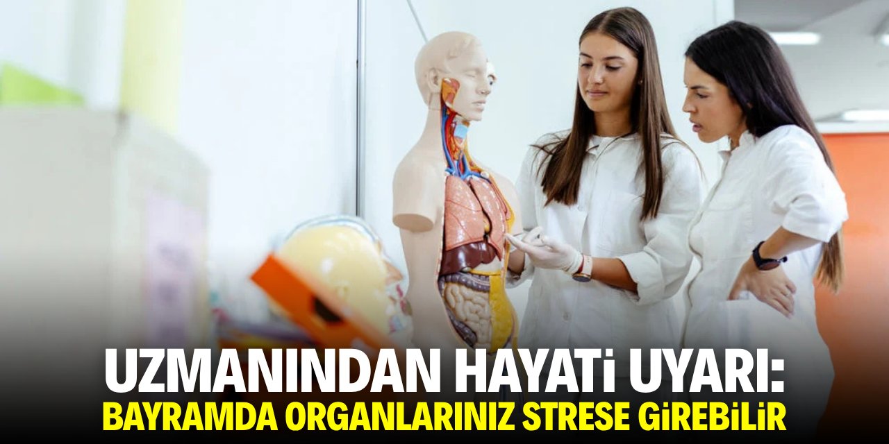 Uzmanından hayati uyarı: Bayramda organlarınız strese girebilir!