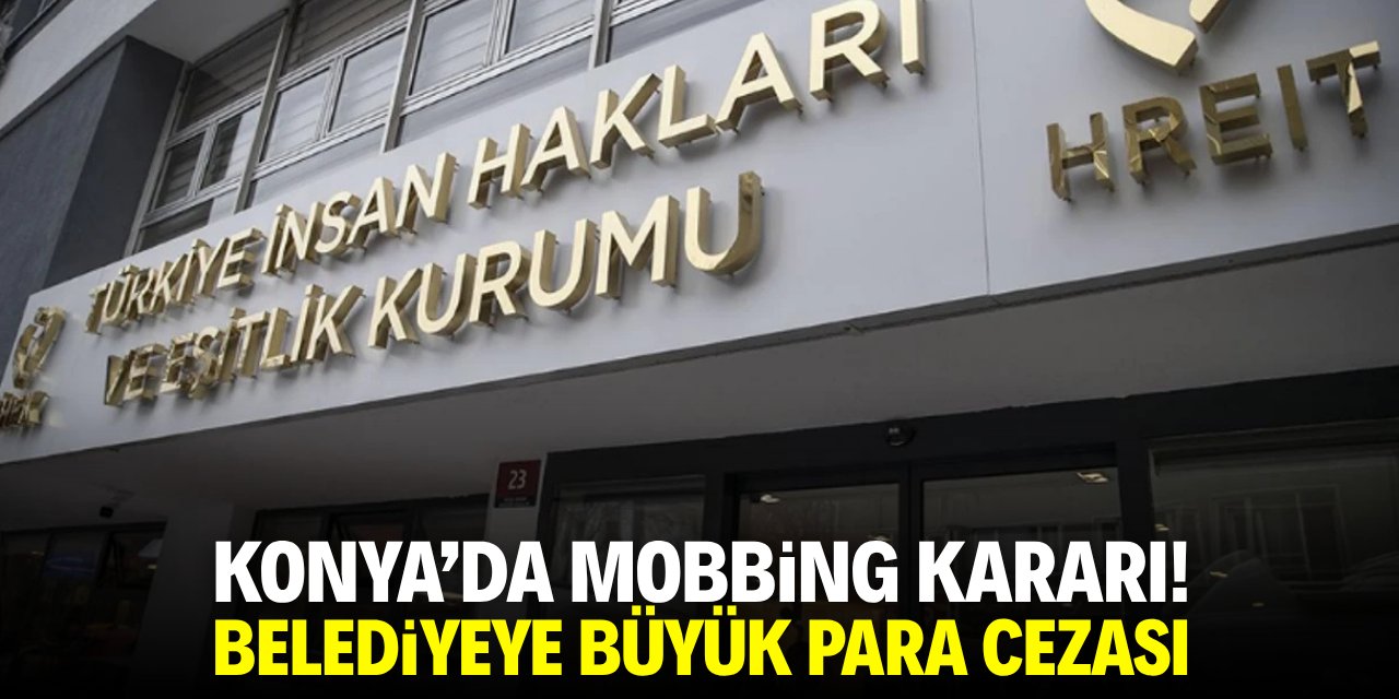 Konya'da mobbing kararı! Belediyeye büyük para cezası