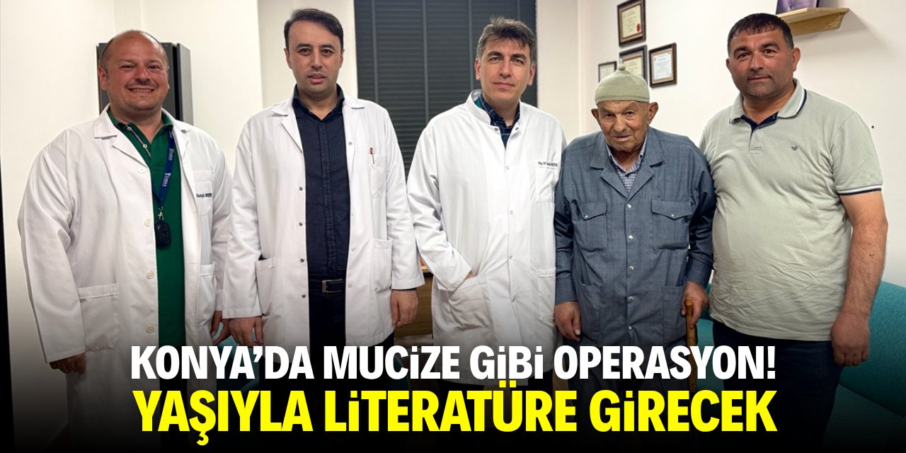 Konya'da mucize gibi operasyon! Yaşıyla literatüre girecek