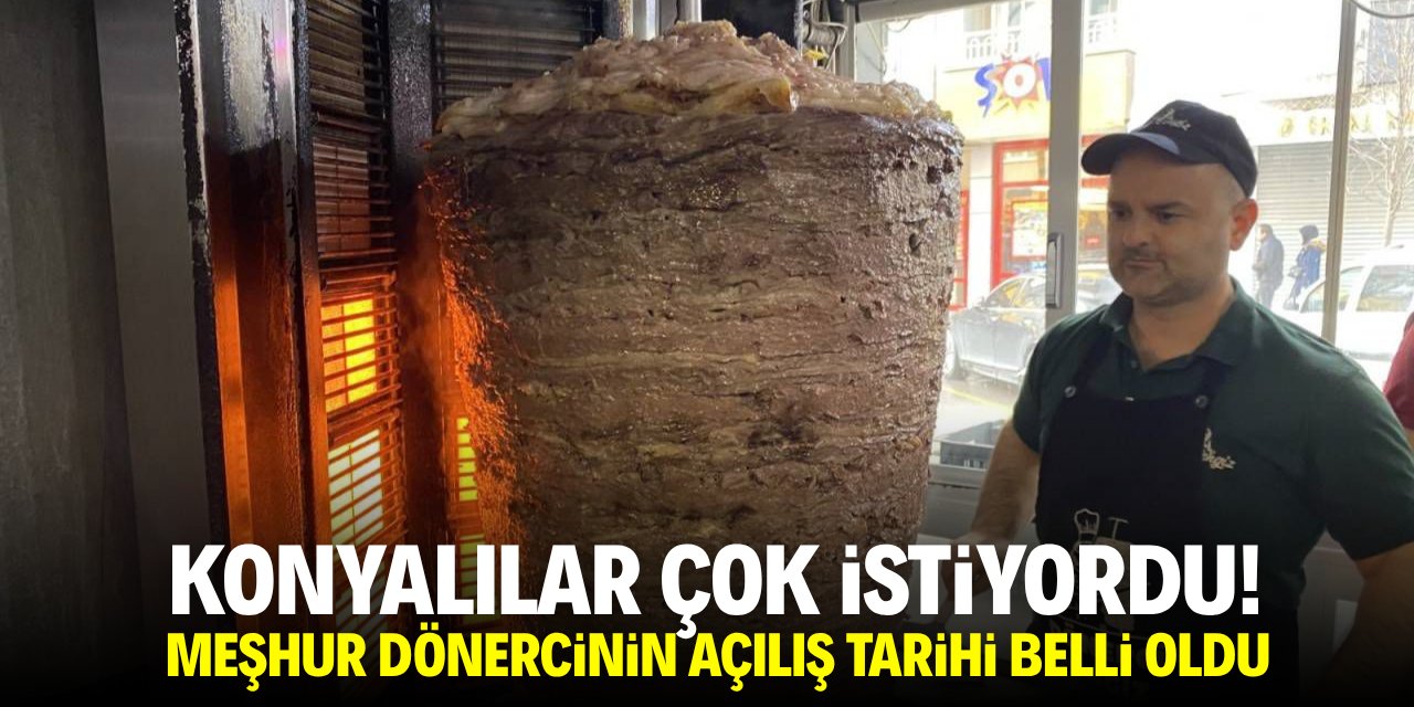 Konyalılar çok istiyordu! Meşhur dönercinin açılış tarihi belli oldu