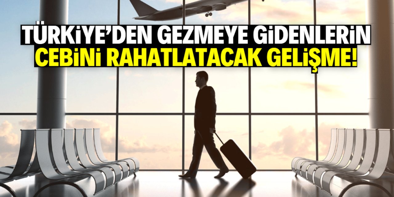 Türkiye'den gezmeye gidenlerin 50 dolar cebinde kalacak!