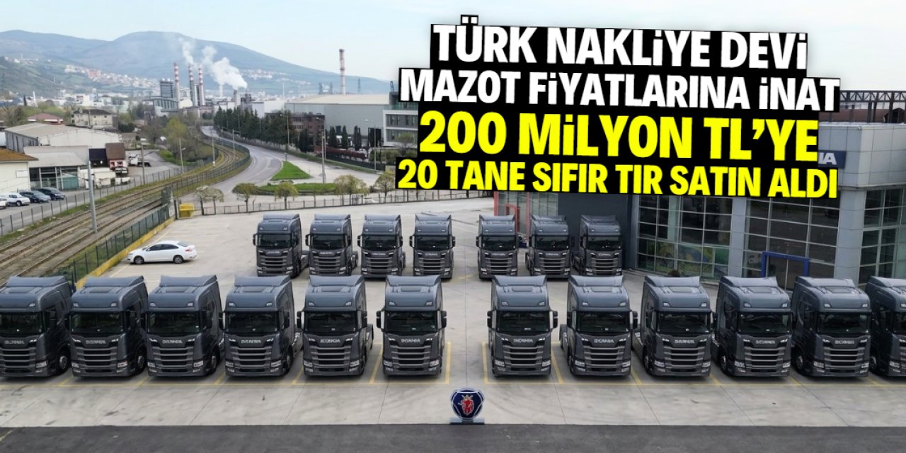 Mazot fiyatlarına rağmen 200 milyon TL'ye 20 tane TIR satın aldılar