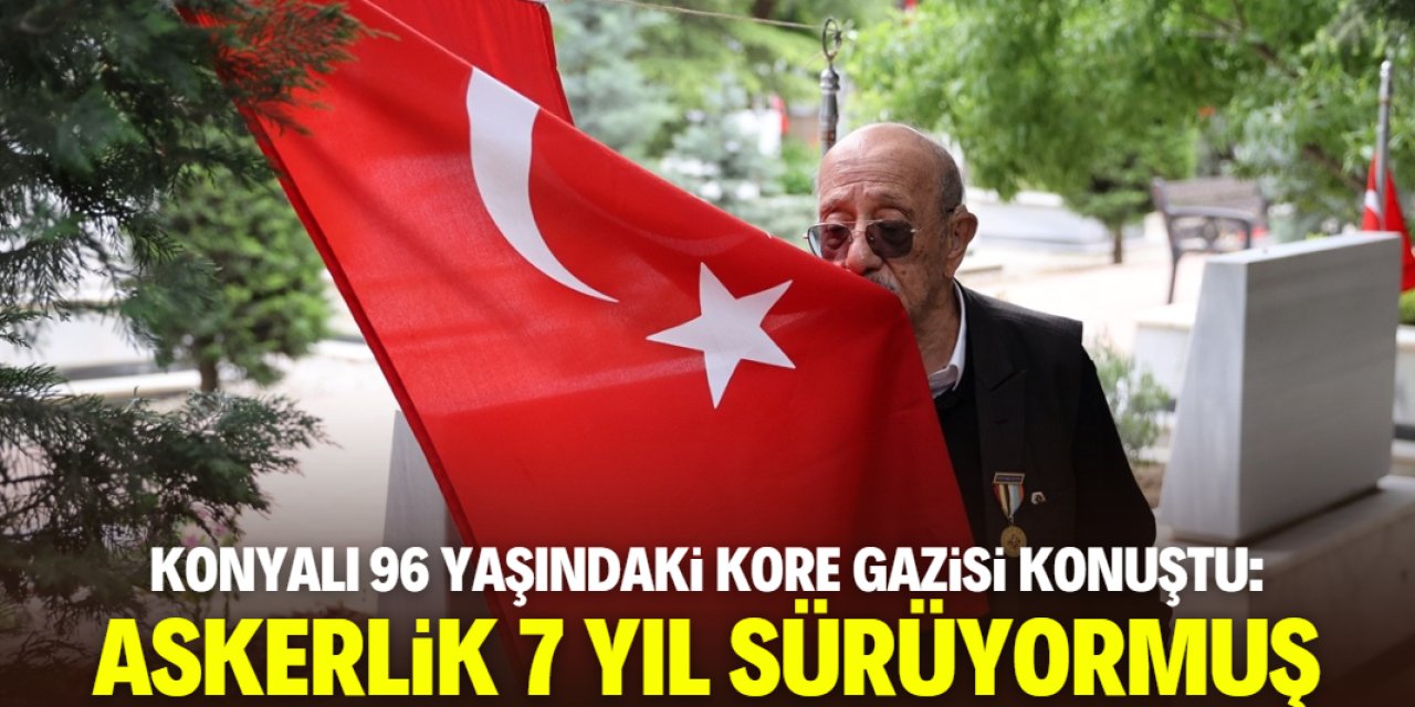 Konyalı 96 yaşındaki Kore gazisinden 7 yıl askerlik açıklaması