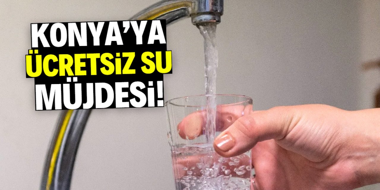 Konya'ya ücretsiz su müjdesi