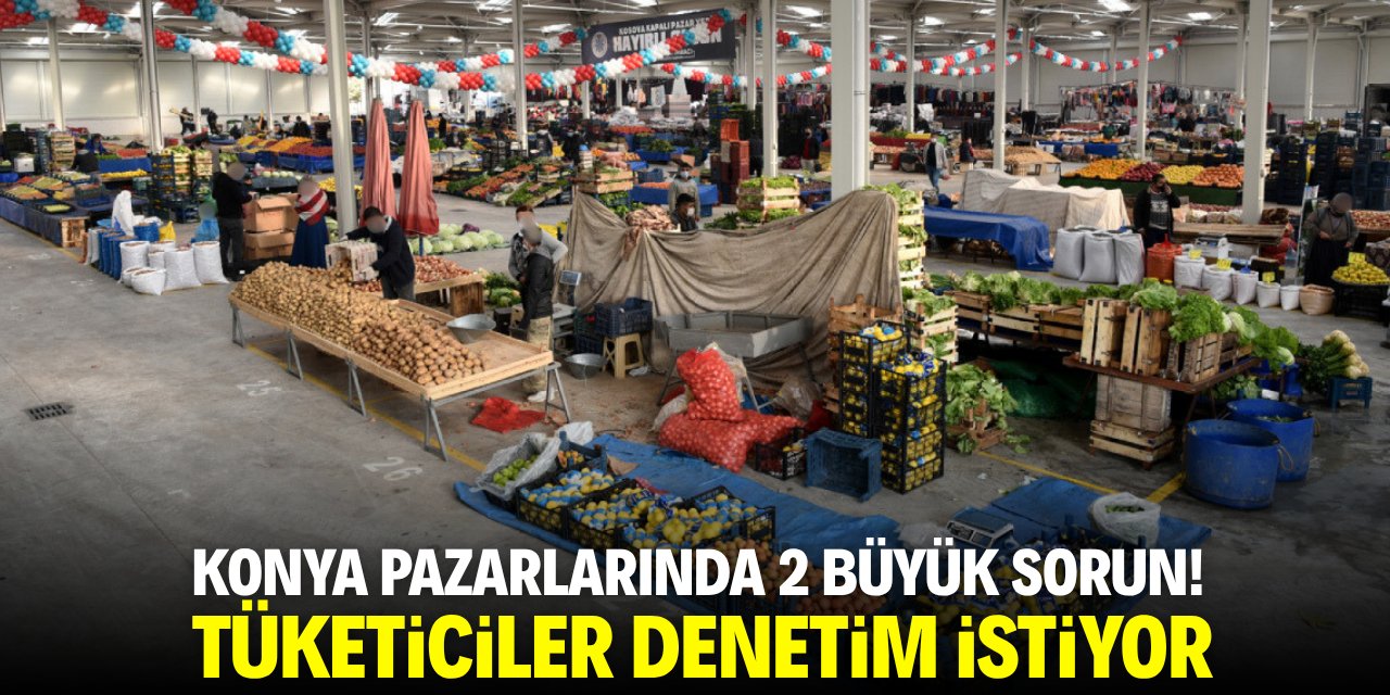 Konya pazarlarında 2 büyük sorun! Tüketiciler denetim istiyor