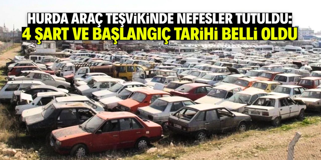 Hurda araç teşvikinde nefesler tutuldu: İşte 4 şart ve başlangıç tarihi
