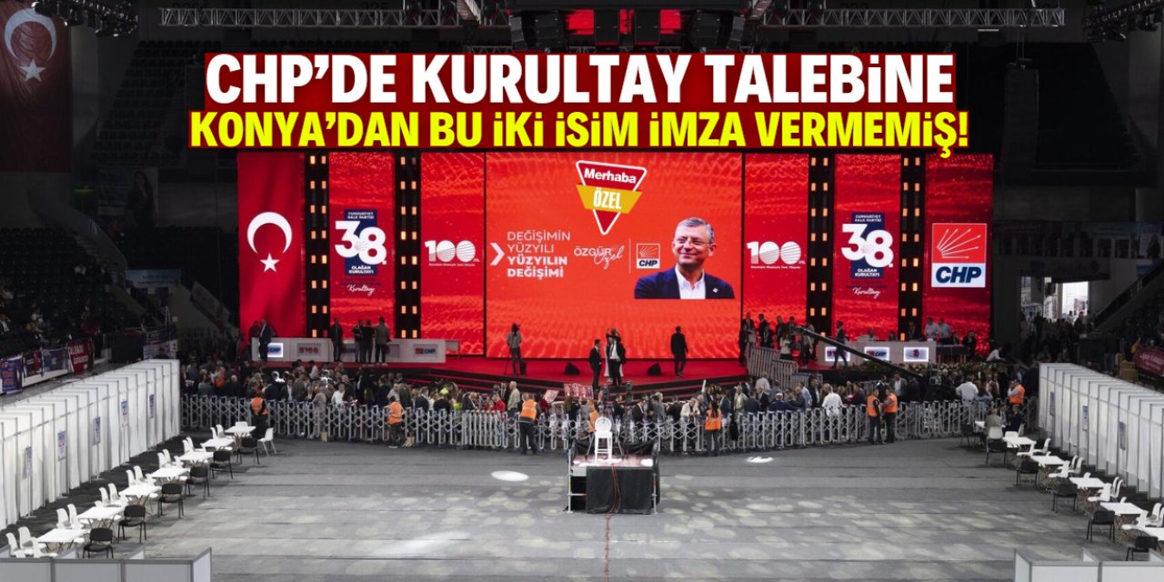 Kurultay talebine Konya'dan imza vermeyen 2 delege kim? İşte isimleri