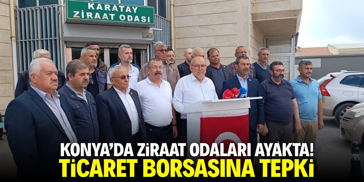 Konya'da ziraat odaları ayakta! Ticaret borsalarına tepki