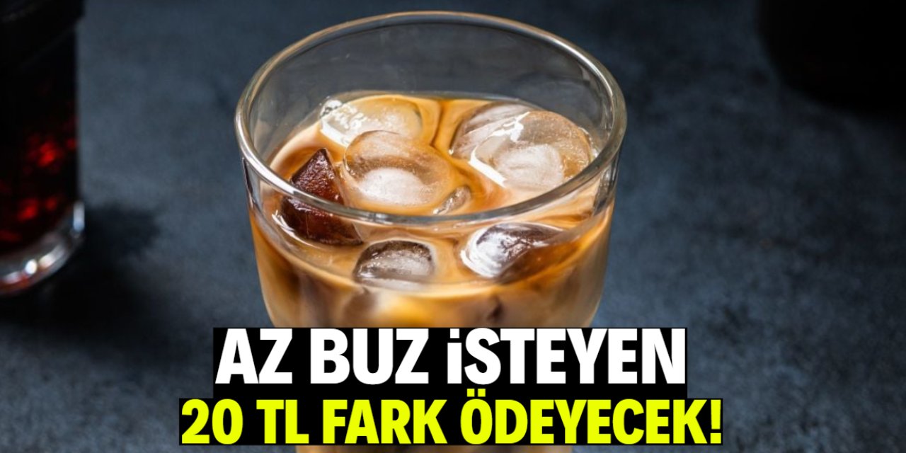 Az buz isteyen 20 TL fark ödeyecek! Karara tepki yağdı