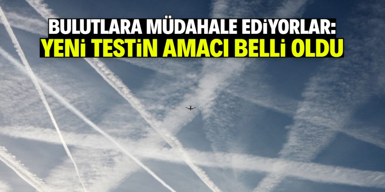 Bulutlara müdahale ediyorlar: Yeni testin amacı belli oldu