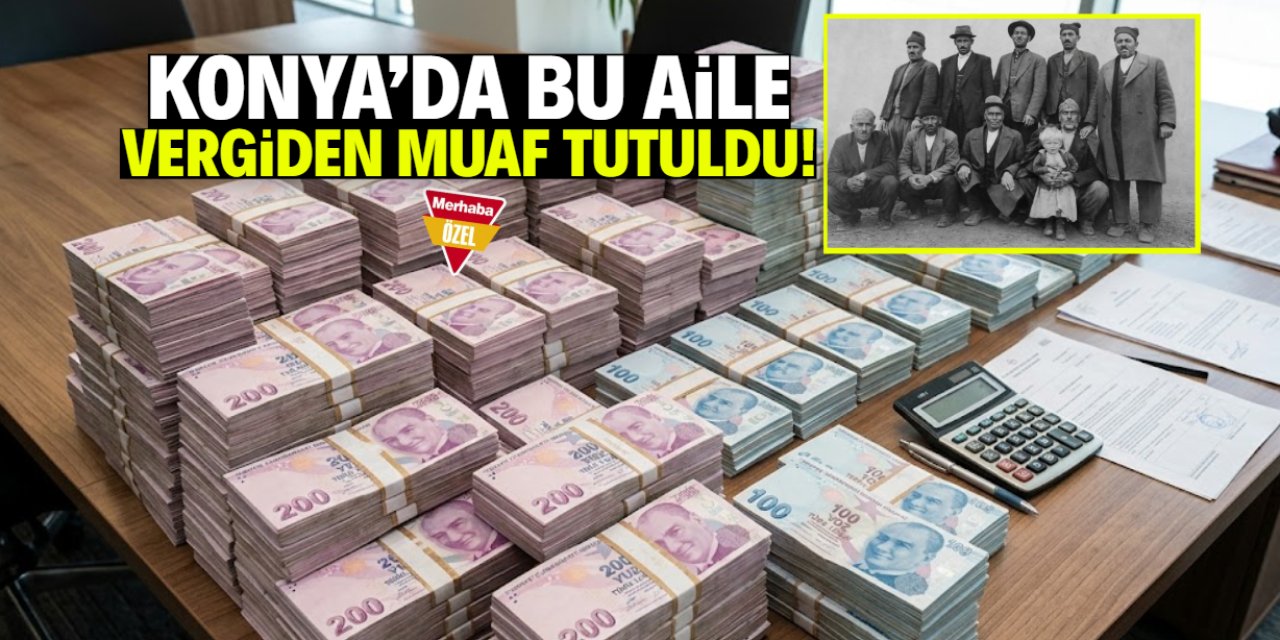 Konya'da bu meşhur aile vergiden muaf tutuldu! İşte gerekçesi