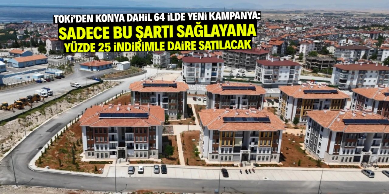 TOKİ Konya dahil 64 ilde 20 bin konut satacak: Sadece 1 şartı sağlamak gerekecek