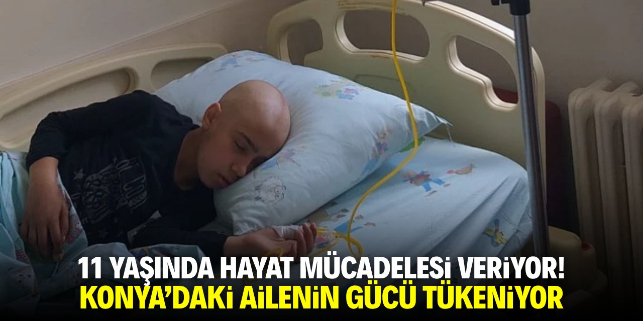 11 yaşında hayat mücadelesi veriyor! Konya'da ailenin gücü tükeniyor