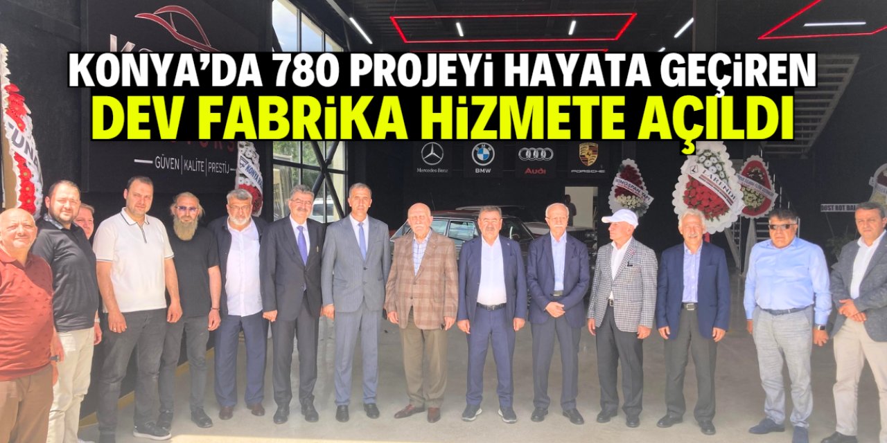 Konya'da çelik konstrüksiyon fabrikası açıldı: 780 projede imzaları var