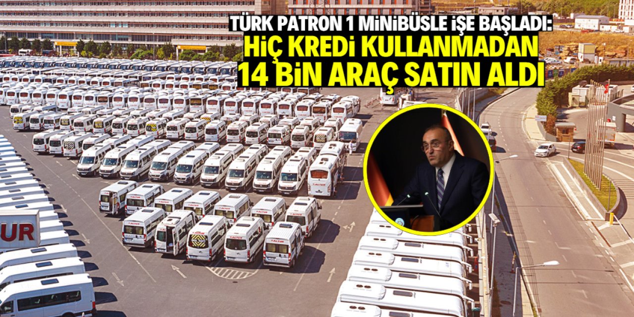 Türk patron 1 minibüsle işe başladı: Hiç kredi kullanmadan 14 bin araç satın aldı!