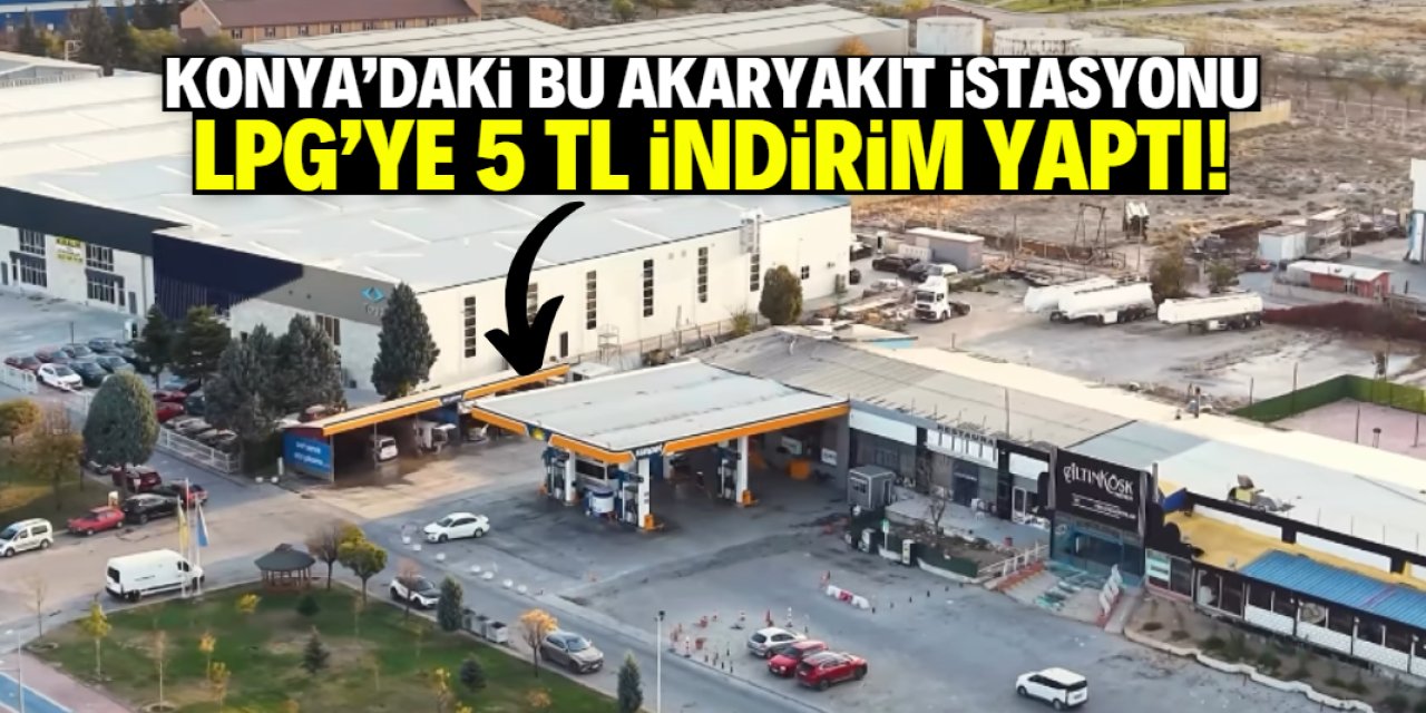 Konya'da bu akaryakıt istasyonu LPG'ye 5 TL indirim yaptı!