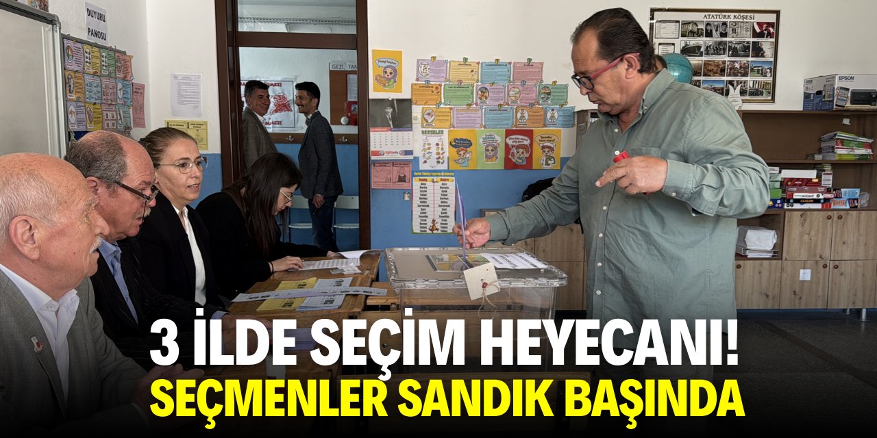 3 ilde seçim heyecanı yaşanıyor! Seçmenler sandık başında