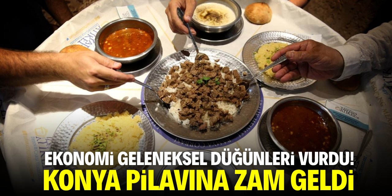 Ekonomi geleneksel düğünleri vurdu! Konya pilavına zam geldi