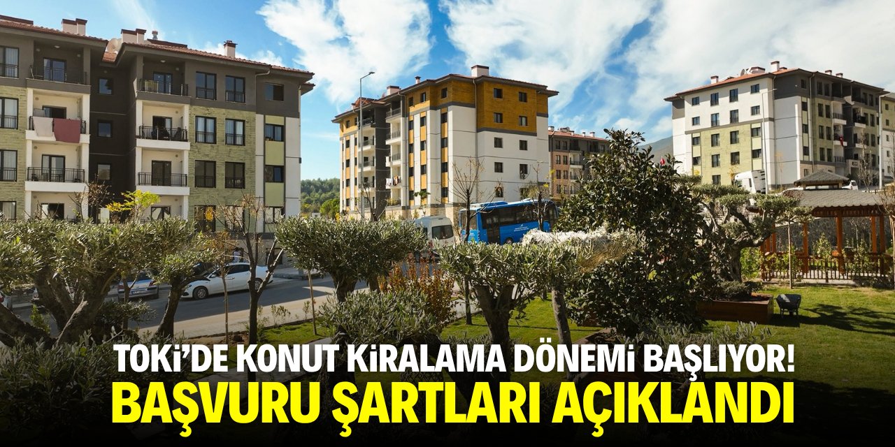 TOKİ'de konut kiralama dönemi başlıyor! Başvuru şartları açıklandı