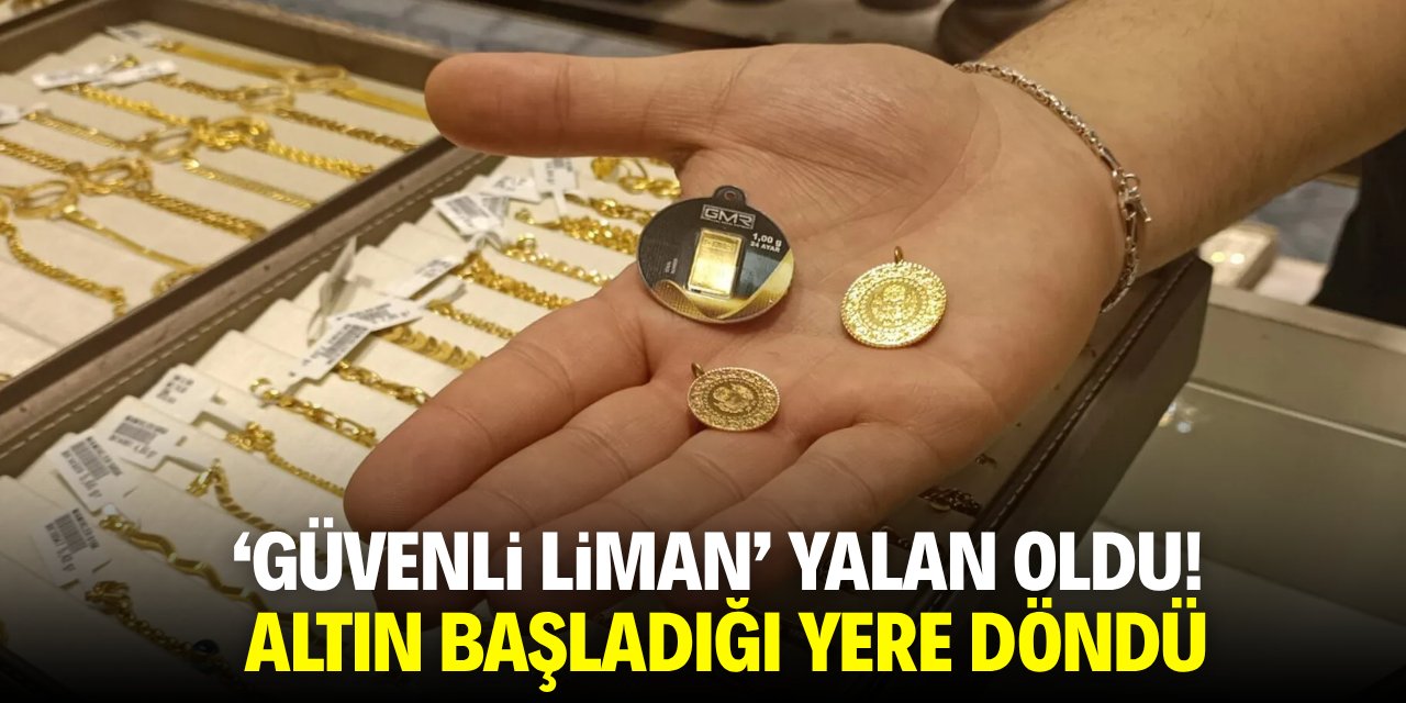 'Güvenli liman' yalan oldu! Altın başladığı yere döndü