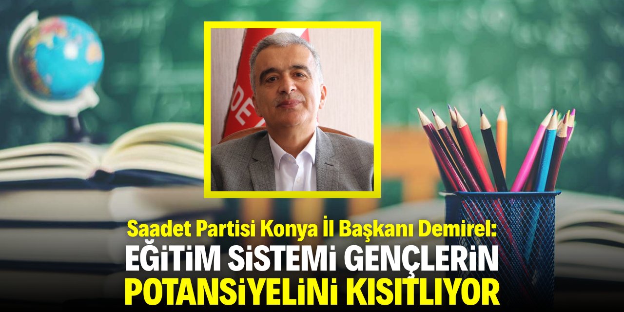Demirel: Eğitim sistemi gençlerin potansiyelini kısıtlıyor