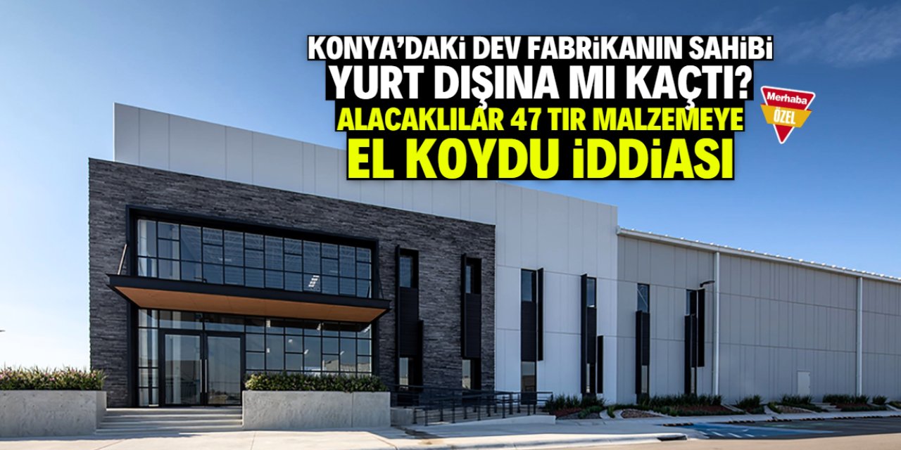 Konya'daki dev fabrikanın sahibi yurt dışına mı kaçtı? 47 TIR malzeme iddiası