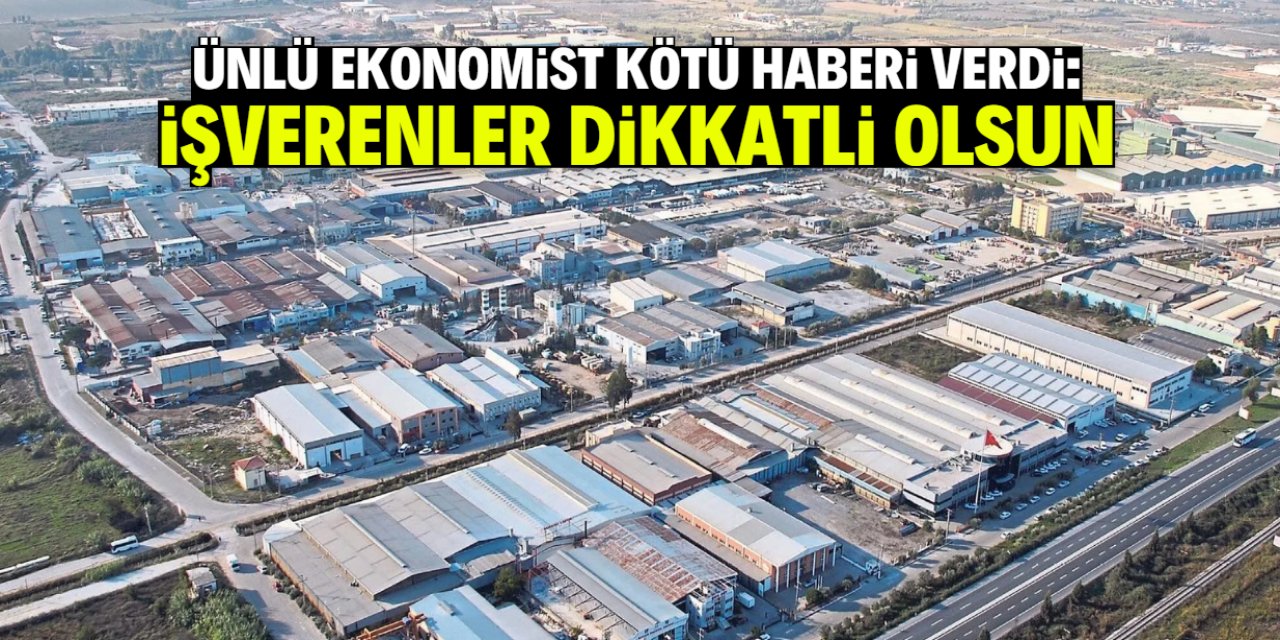 Ünlü ekonomist kötü haberi verdi: İşverenler dikkatli olsun!