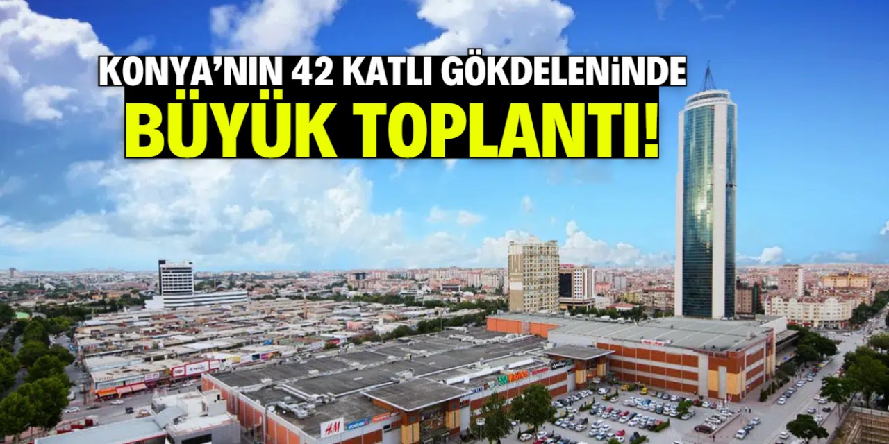 Konya'nın 42 katlı gökdeleninde büyük toplantı! 14 gündem ma