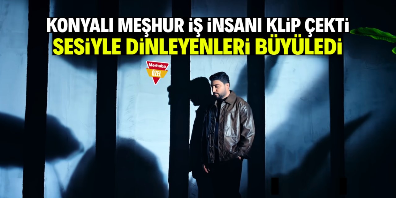 Konyalı meşhur iş insanı klip çekti: Yeni bir yıld