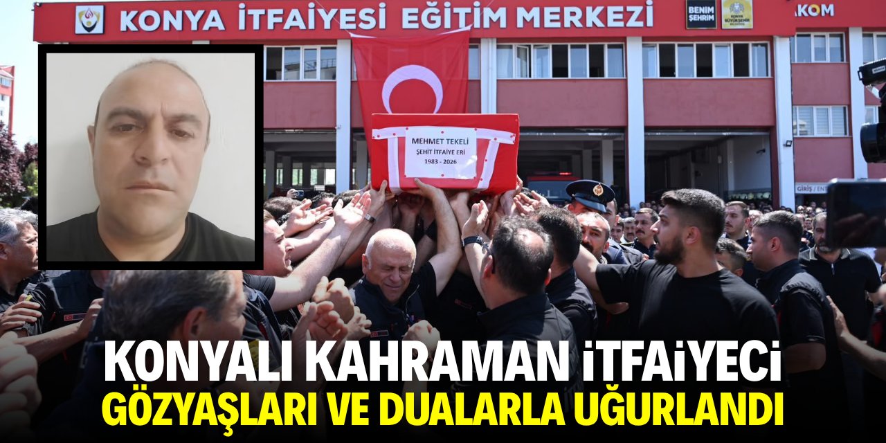 Konyalı kahraman itfaiyeci gözyaşları ve dualarla uğurlandı