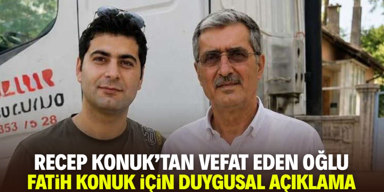 Recep Konuk'tan vefat eden oğlu Fatih Konuk için d