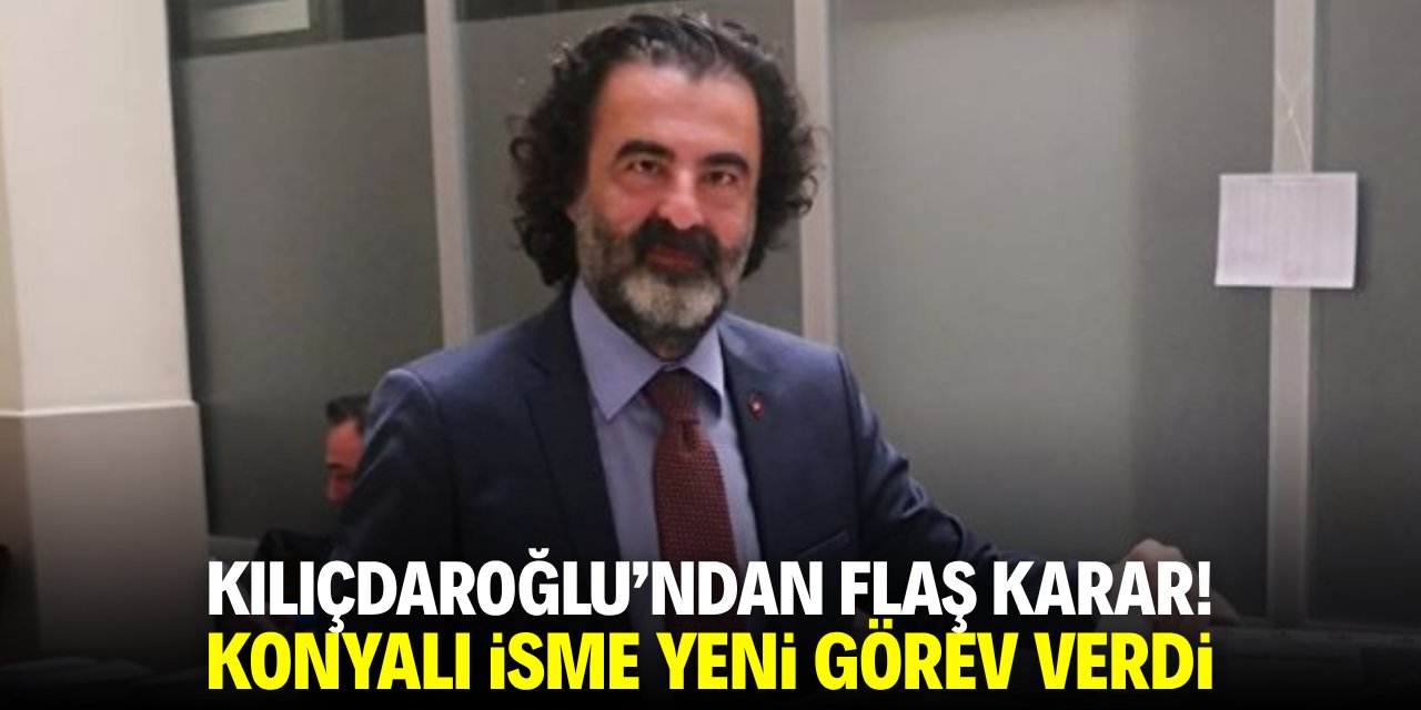 Kılıçdaroğlu’ndan flaş karar! Konyalı isme yeni gö