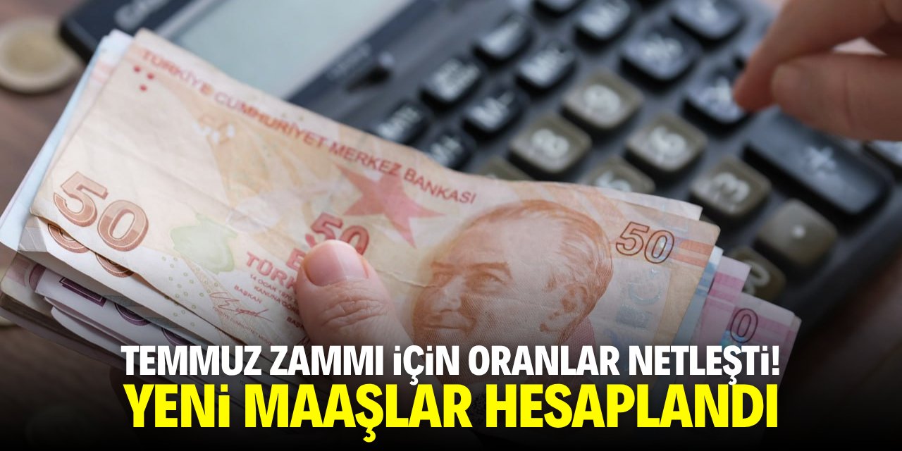 Temmuz zammı için oranlar netleşti! En düşük maaş hesaplandı
