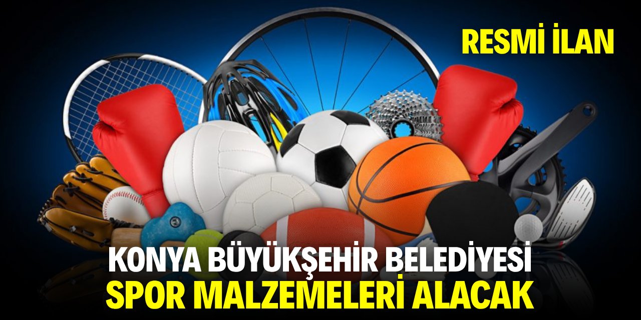 KONYA BÜYÜKŞEHİR BELEDİYESİ SPOR MALZEMELERİ ALACAK