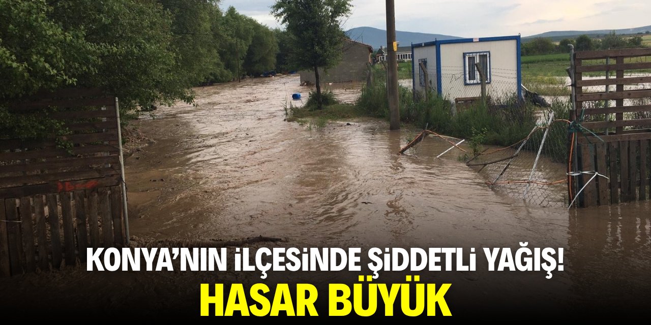 Konya'nın ilçesinde şiddetli yağış! Hasar büyük