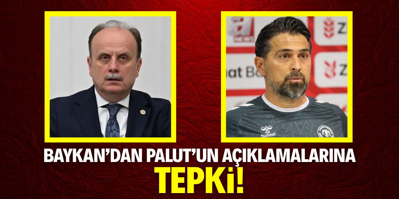 Baykan'dan Palut'un açıklamalarına tepki!