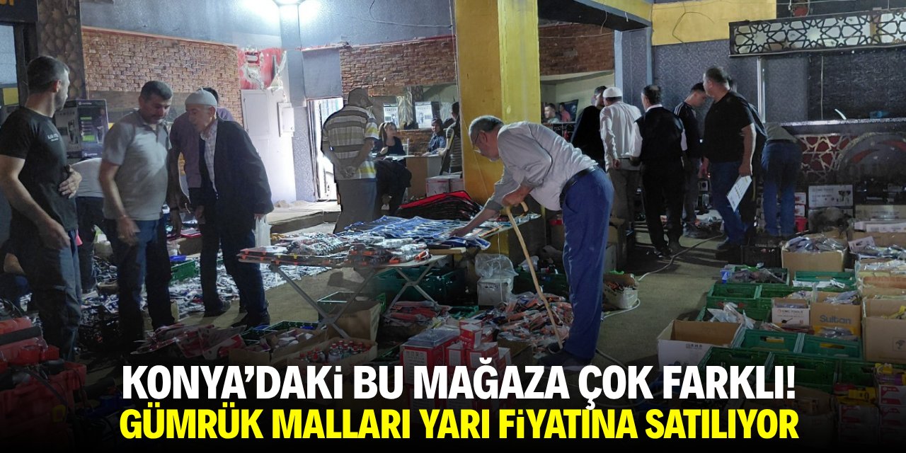 Konya'daki bu mağaza çok farklı! Gümrük malları ya