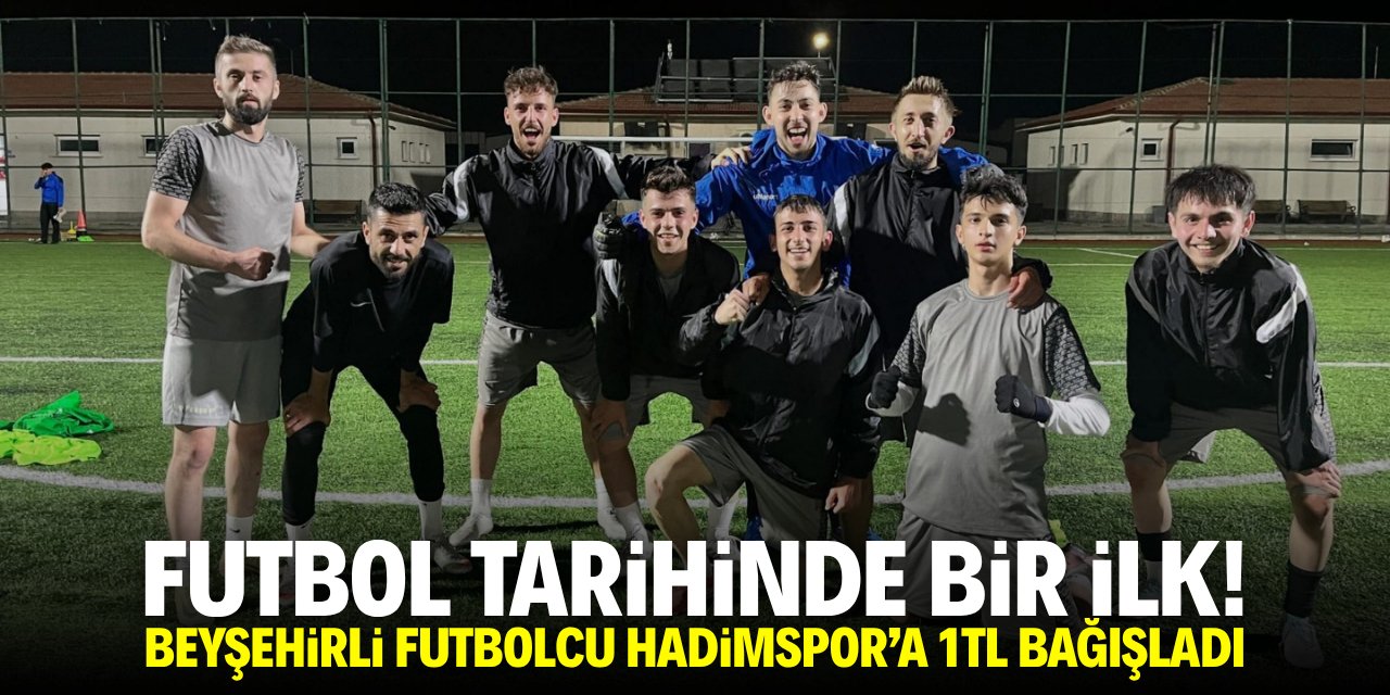 Futbol tarihinde bir ilk! Beyşehirli futbolcu Hadi