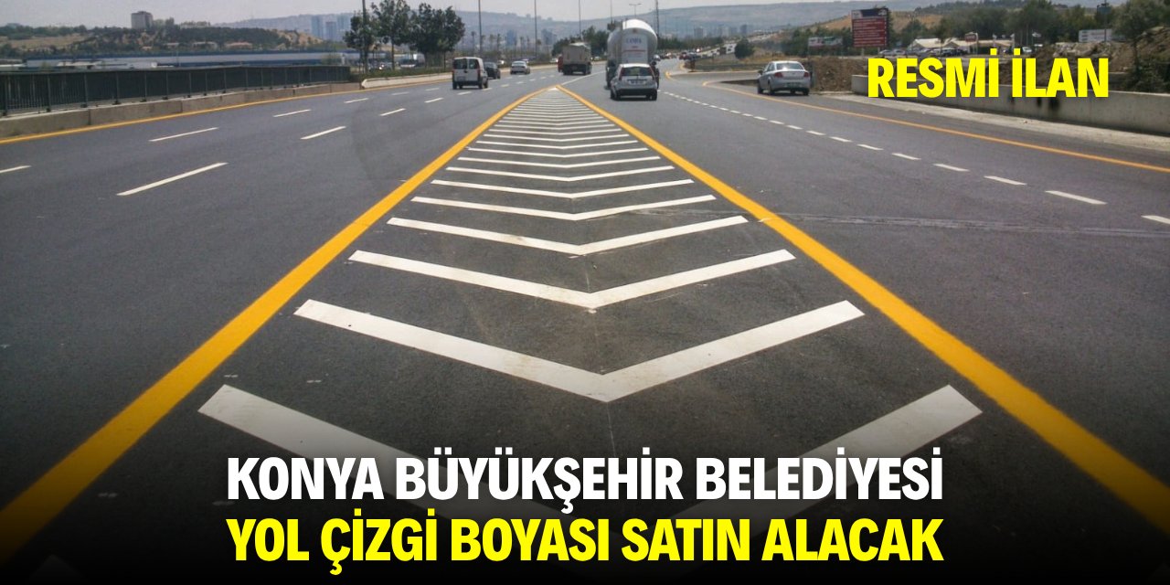 KONYA BÜYÜKŞEHİR BELEDİYESİ YOL ÇİZGİ BOYASI SATIN ALACAK